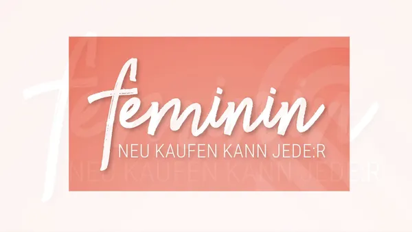 feminin - Neu kaufen kann jede:r - Frauenflohmarkt