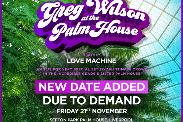 Greg Wilson at The Palm House - Liverpool - Friday
