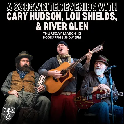 A Songwriter Evening with Cary Hudson (Blue Mountain), Lou Shields, and River Glen
