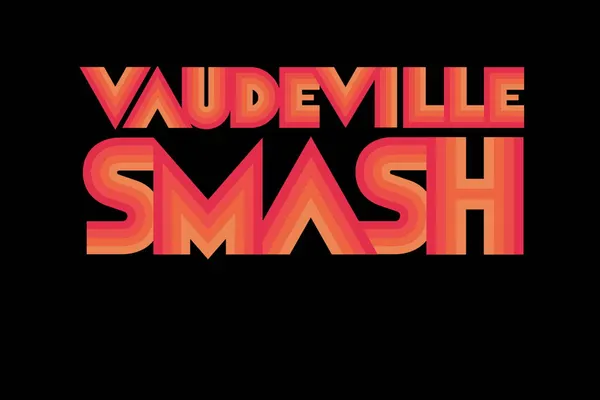 Vaudeville Smash'd