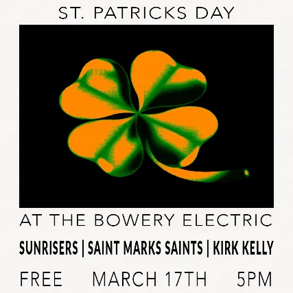 St. Patricks Day at Bowery Electric w/ Sunrisers | Saint Marks Saints | Kirk Kelly