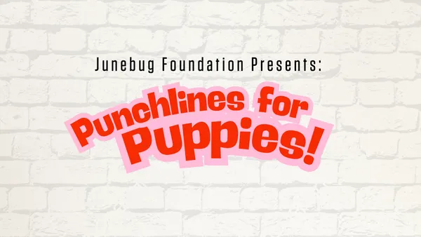 Junebug Foundation Presents: Punchlines for Puppies
