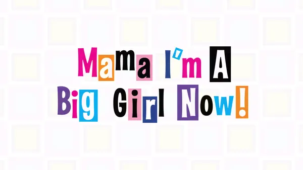 Mama I'm a Big Girl Now