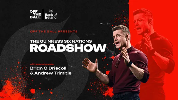 Off the Ball Presents - the Guinness Six Nations Roadshow