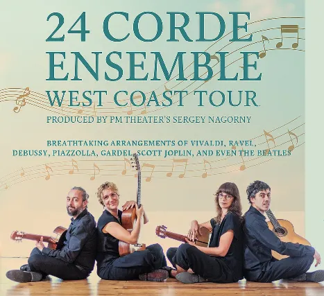 24 CORDE ENSEMBLE - WEST COAST TOUR 2025 Four Guitars, One Spellbinding Experience Produced by PM Theather''s Sergey Nagorny