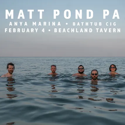 Matt Pond PA, Anya Marina, Bathtub Cig