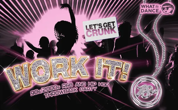 What the Dance presents WORK IT! A 90s & 2000s R&B and Hip Hop party