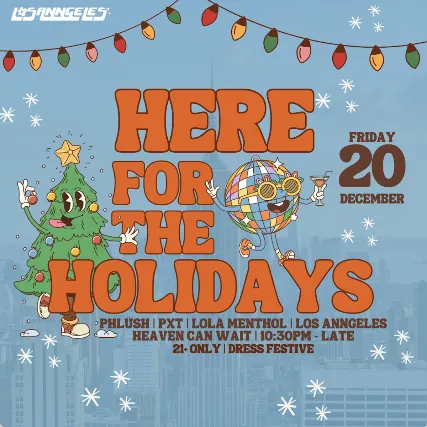 HERE FOR THE HOLIDAYS featuring PHLUSH, PXT, LOLA MENTHOL & LOS ANNGELES