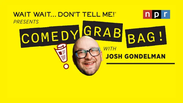 Wait Wait...Don't Tell Me Presents: Comedy Grab Bag W/ Josh Gondelman!