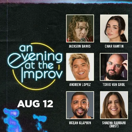 An Evening at the Improv featuring Andrew Lopez, Char Ramtin, Jackson Banks, Torio Van Grol, Ocean Glapion, and Shaena Rabbani!