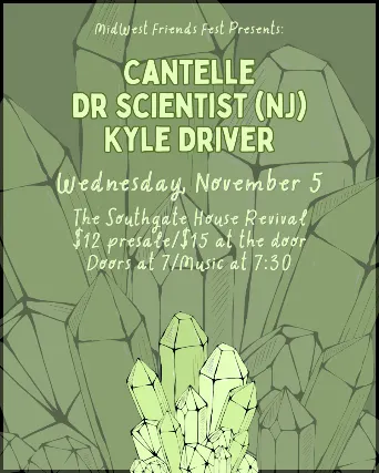 Midwest Friends Fest Presents: Cantelle, Dr scientist, Kyle Driver