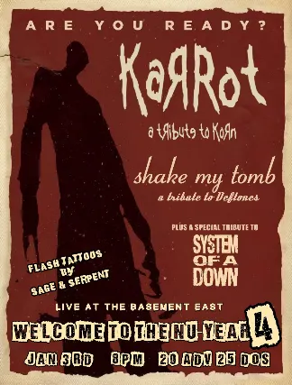 Welcome to the Nu Year 4 w/ Karrot: A Tribute to Korn & Shake My Tomb: a Tribute to the Deftones