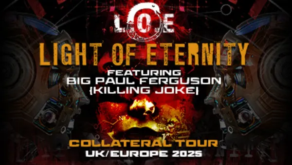 LIGHT OF ETERNITY - COLLATERAL TOUR UK / EUROPE 2025
