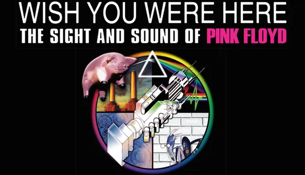 Wish You Were Here - The Sight and Sound of Pink Floyd							