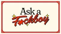 Ask A Fuckboy