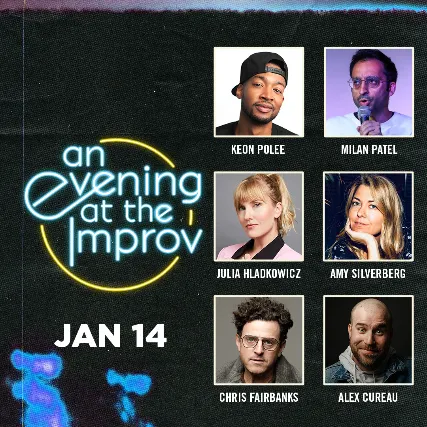 An Evening at the Improv featuring Chris Fairbanks, Milan Patel, Julia Hladkowicz, Keon Polee, Amy Silverberg, & Alex Cureau!